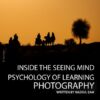Inside the Seeing Mind: Psychology of Learning Photography