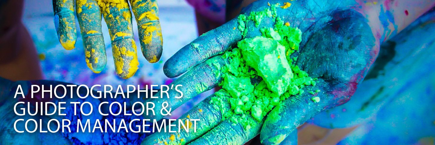 A Photographer’s Guide to Color & Color Management - Color Photography, Color Management, Photography Techniques, Digital Photography, Image Editing