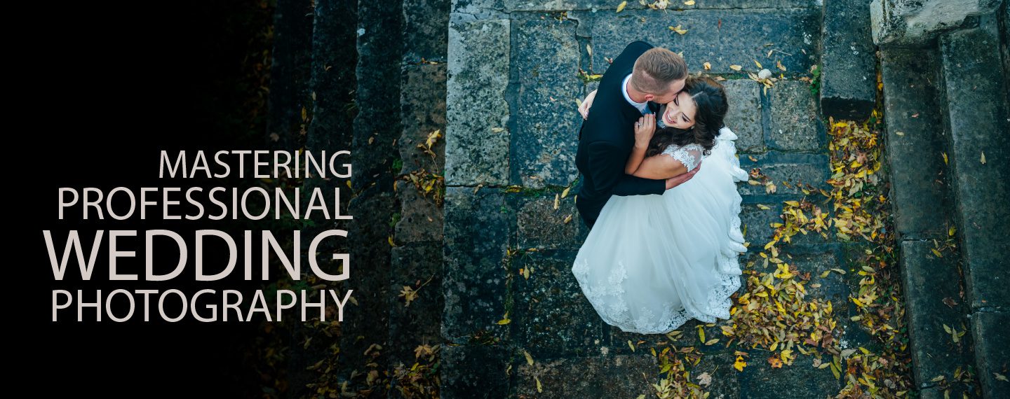 Mastering Professional Wedding Photography - Wedding Photography, Photography Course, Online Photography Courses, Photojournalism, Photography Education