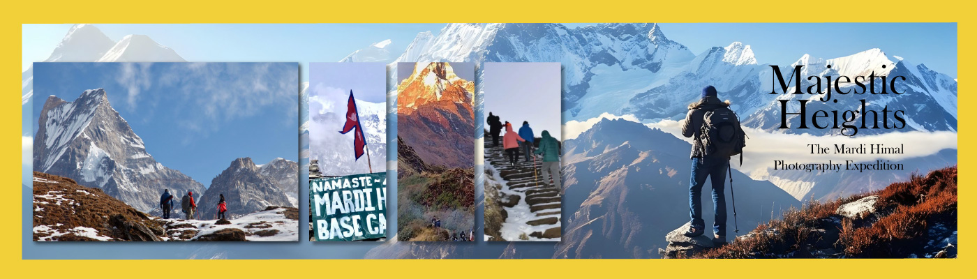 Photography Expedition, Himalayan Photography, Photography Courses, Online Photography Classes, Photography Workshops - Majestic Heights: The Mardi Himal Photography Expedition Majestic Heights: The Mardi Himal Photography Expedition - Photography Expedition, Himalayan Photography, Photography Courses, Online Photography Classes, Photography Workshops